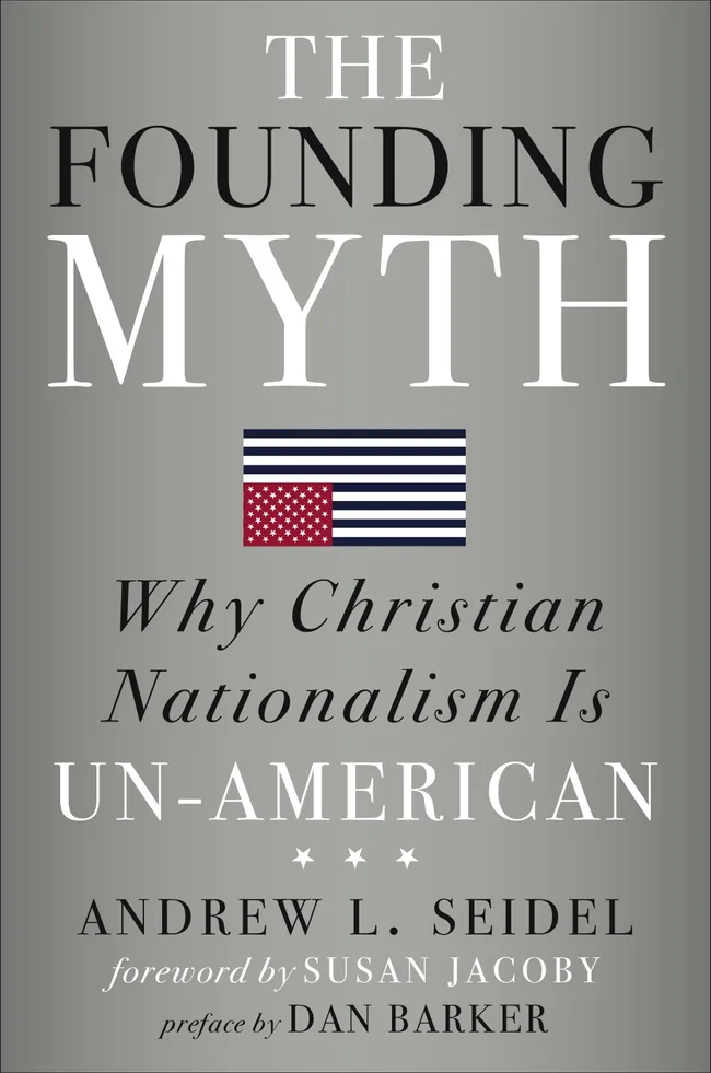 The Founding Myth: Why Christian Nationalism Is Un-American