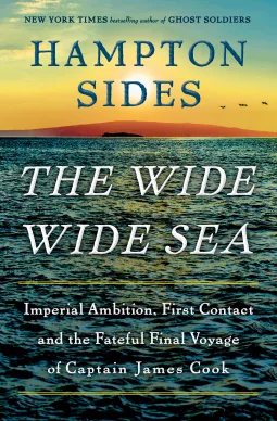 The Wide Wide Sea: Imperial Ambition, First Contact and the Fateful Final Voyage of Captain James Cook