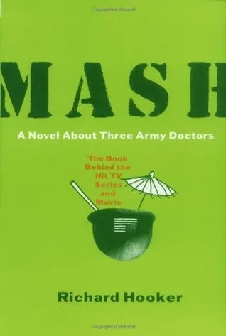 MASH: A Novel about Three Army Doctors (M*A*S*H, #1)