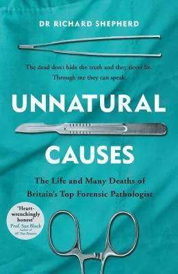 Unnatural Causes: The Life and Many Deaths of Britain's Top Forensic Pathologist