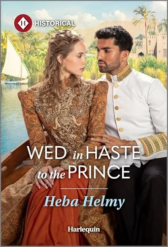 Wed in Haste to the Prince: A Marriage of Convenience Historical Romance (Princes of Egypt, 2)