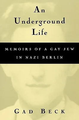 An Underground Life:  Memoirs of a Gay Jew in Nazi Berlin