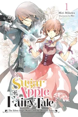 Sugar Apple Fairy Tale (Light Novel), Vol. 1: The Silver Sugar Master and the Obsidian Fairy (Sugar Apple Fairy Tale Novel, #1)