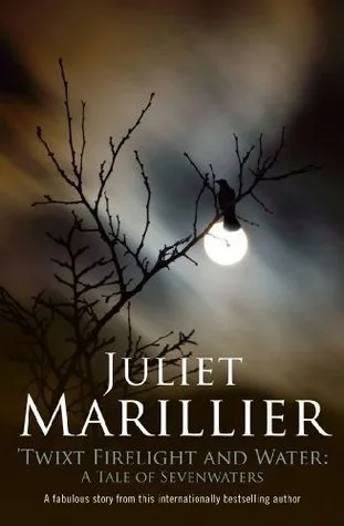 Twixt Firelight and Water (Sevenwaters, #5.5)