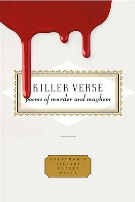 Killer Verse: Poems of Murder and Mayhem (Everyman's Library Pocket Poets Series)