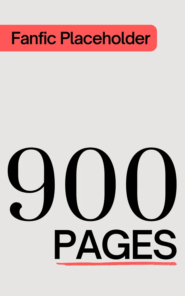 Fanfic Placeholder: 900 Pages