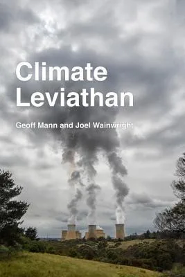 Climate Leviathan: A Political Theory of Our Planetary Future