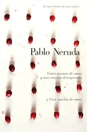 Veinte poemas de amor y una canción de desesperada / Cien sonetos de amor