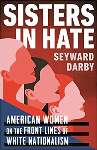 Sisters in Hate: American Women on the Front Lines of White Nationalism