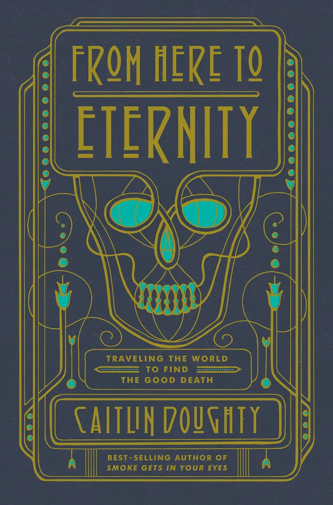 From Here to Eternity: Traveling the World to Find the Good Death
