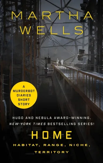 Home: Habitat, Range, Niche, Territory (The Murderbot Diaries, #4.5)