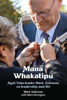Mana Whakatipu Ngai Tahu Leader Mark Solomon on Leadership and Life