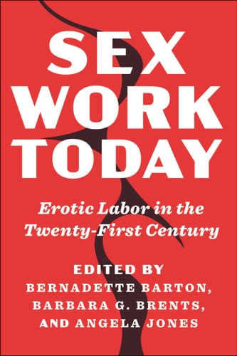Sex Work Today Erotic Labor in the Twenty-First Century