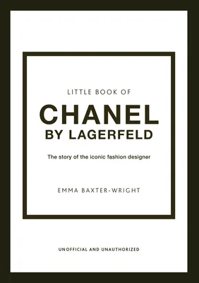 The Little Book of Chanel by Lagerfeld: The Story of the Iconic Fashion Designer (Little Books of Fashion, 15)