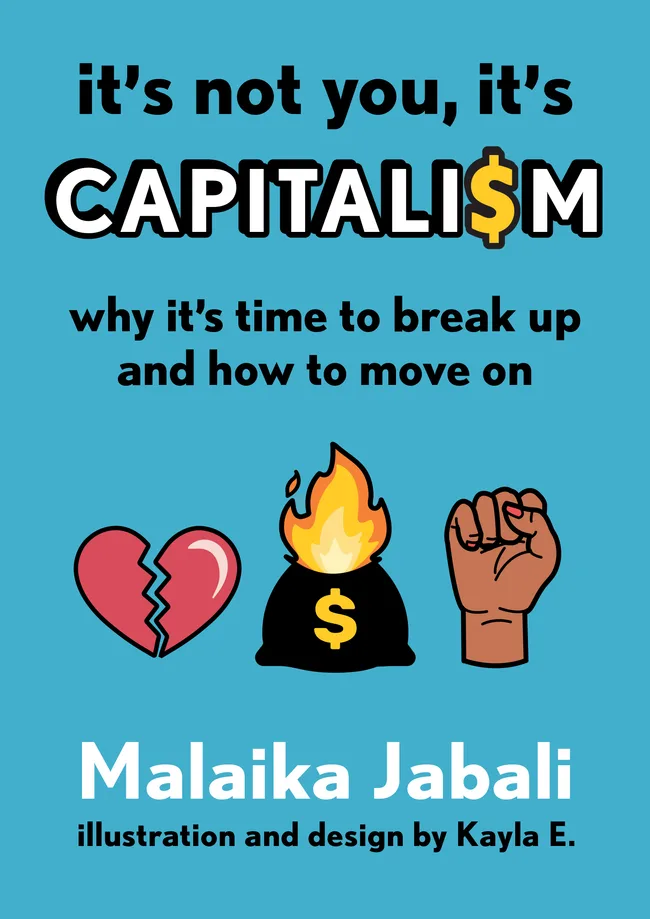 It's Not You, It's Capitalism: Why It's Time to Break Up and How to Move On