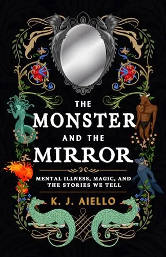 The Monster and the Mirror: Mental Illness, Magic, and the Stories We Tell