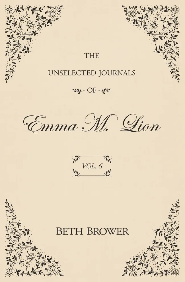The Unselected Journals of Emma M. Lion: Vol. 6