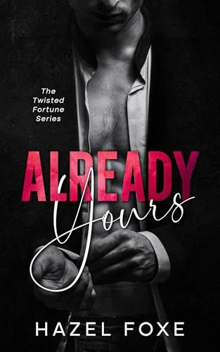 Already Yours: The Twisted Fortune Series