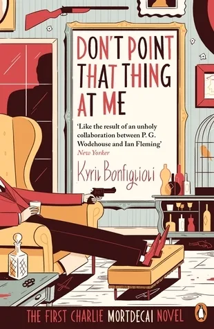 Don't Point That Thing At Me (Charlie Mortdecai, #1)