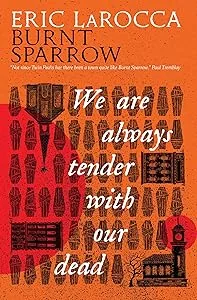 We Are Always Tender with Our Dead (Burnt Sparrow, #1)