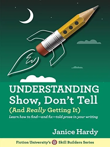 Understanding Show, Don't Tell (And Really Getting It) (Skill Builders Series #1)