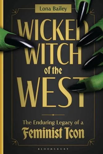 Wicked Witch of the West: The Enduring Legacy of a Feminist Icon