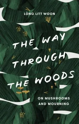 The Way Through the Woods: Of Mushrooms and Mourning