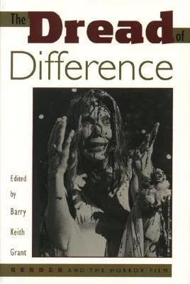 The Dread of Difference: Gender and the Horror Film (Texas Film Studies Series)