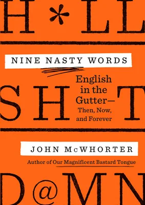 Nine Nasty Words: English in the Gutter: Then, Now, and Forever