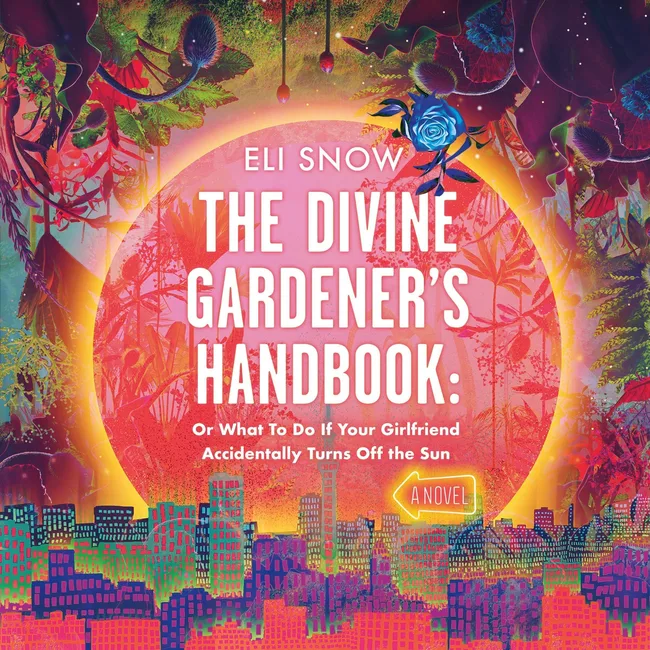 The Divine Gardener's Handbook: Or What to Do If Your Girlfriend Accidentally Turns Off the Sun