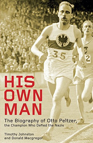 His Own Man: Otto Peltzer: Champion Athlete, Nazi Victim, Indian Hero