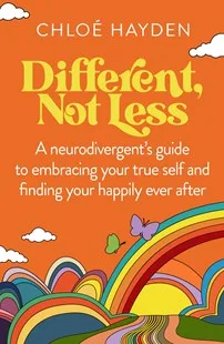Different, Not Less: A Neurodivergent's Guide to Embracing Your True Self and Finding Your Happily Ever After