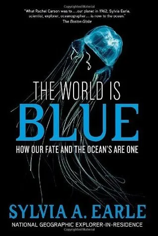 World Is Blue, The: How Our Fate and the Ocean's Are One