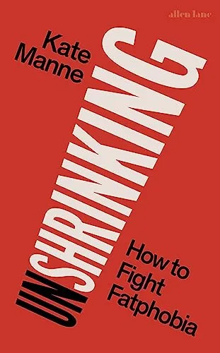 Unshrinking: How to Fight Fatphobia