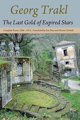 The Last Gold of Expired Stars: Complete Poems 1908-1914