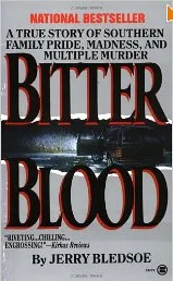 Bitter Blood: A True Story of Southern Family Pride, Madness, and Multiple Murder