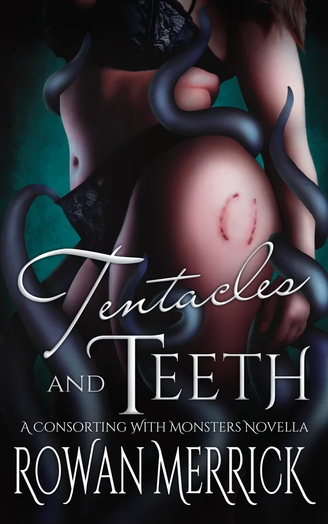 Tentacles and Teeth (Consorting with Monsters, #1)