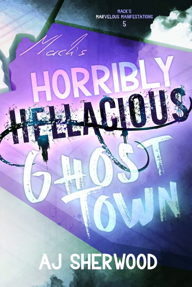 Mack's Horribly Hellacious Ghost Town (Mack's Marvelous Manifestations, #5)