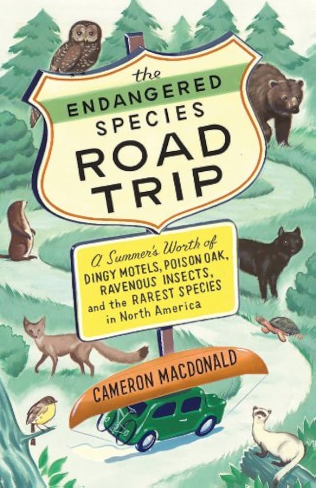 The Endangered Species Road Trip A Summer's Worth of Dingy Motels, Poison Oak, Ravenous Insects, and the Rarest Species in North America