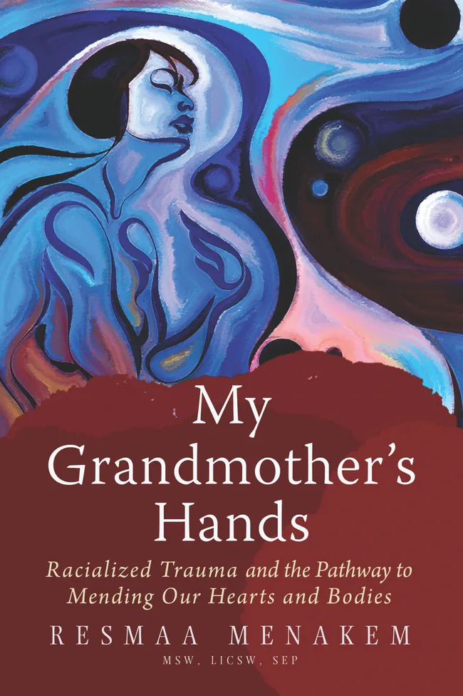 My Grandmother's Hands: Racialized Trauma and the Mending of Our Bodies and Hearts