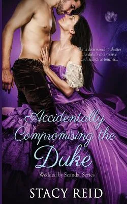 Accidentally Compromising the Duke (Wedded by Scandal, #1)