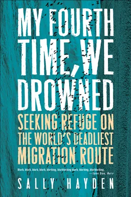 My Fourth Time, We Drowned: Seeking Refuge on the World’s Deadliest Migration Route