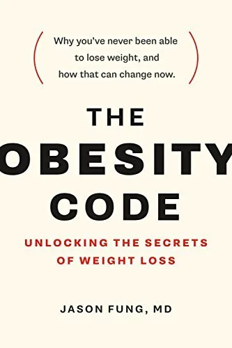 The Obesity Code: Unlocking the Secrets of Weight Loss (Why Intermittent Fasting Is the Key to Controlling Your Weight) (The Code Series Book 1)