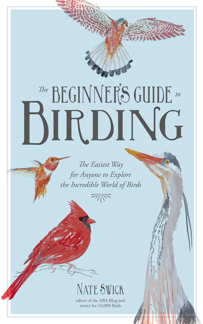 Birding for the Curious: The Easiest Way for Anyone to Explore the Incredible World of Birds