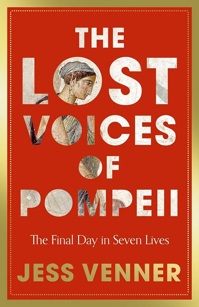 The Lost Voices of Pompeii: Life and Death on Pompeii’s Final Day