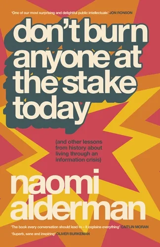 Don’t Burn Anyone at the Stake Today (and Other Lessons From History About Living Through an Information Crisis)