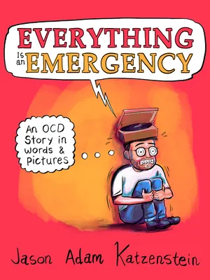 Everything Is an Emergency: An OCD Story in Words Pictures