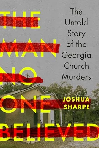The Man No One Believed: The Untold Story of the Georgia Church Murders