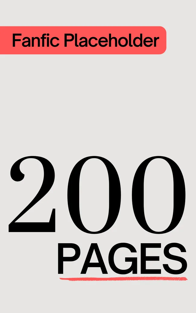 Fanfic Placeholder: 200 Pages