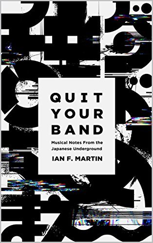 Quit Your Band! Musical Notes from the Japanese Underground